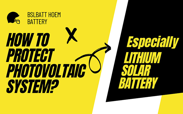 Kiel protekti fotovoltaikan sistemon? Precipe Litiaj Sunaj Baterioj!